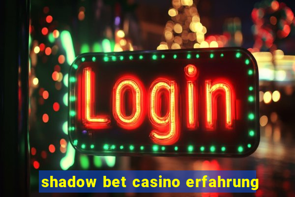 shadow bet casino erfahrung