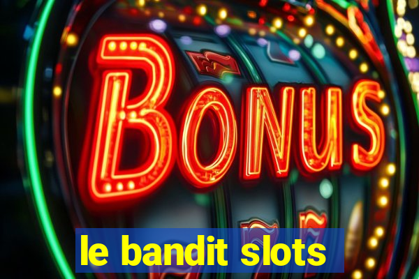 le bandit slots