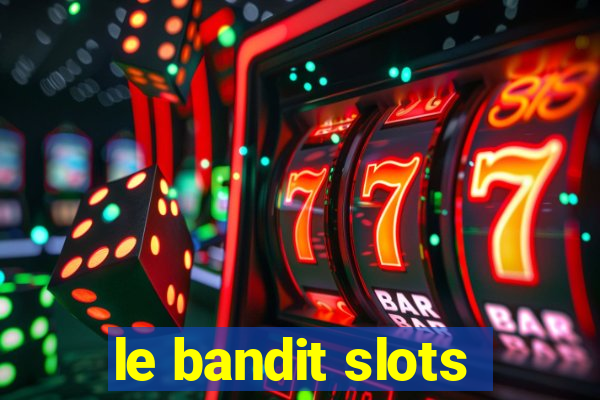 le bandit slots