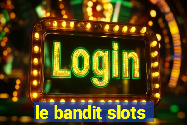 le bandit slots