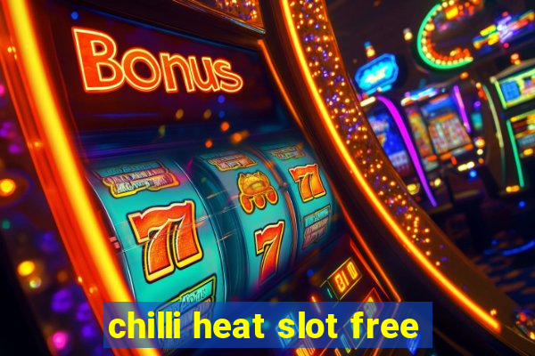 chilli heat slot free