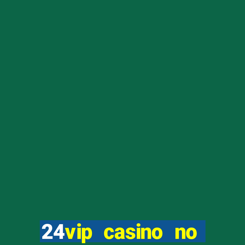 24vip casino no deposit bonus codes