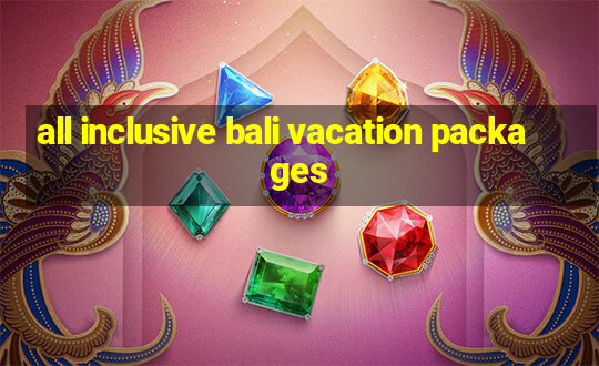 all inclusive bali vacation packages