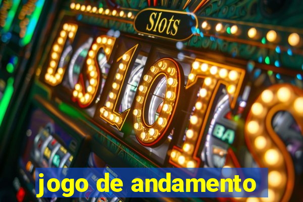 jogo de andamento