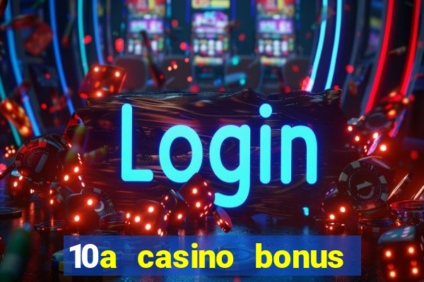 10a casino bonus ohne einzahlung