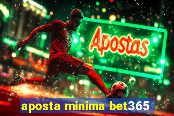 aposta minima bet365