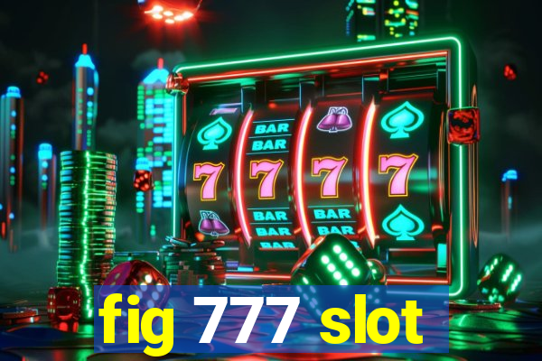 fig 777 slot