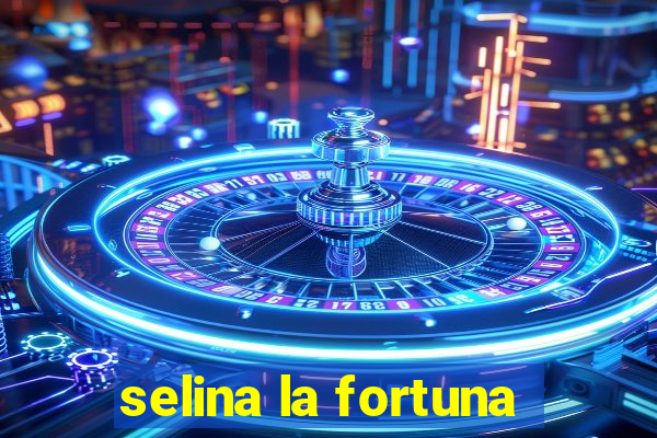 selina la fortuna