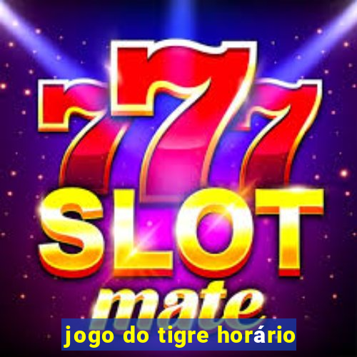 jogo do tigre horário