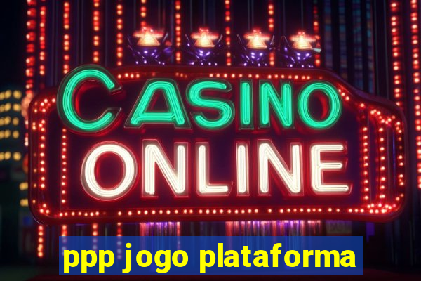 ppp jogo plataforma