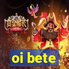 oi bete