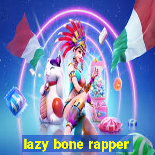 lazy bone rapper