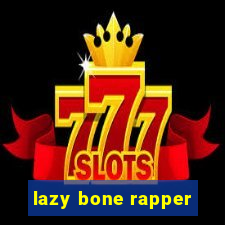 lazy bone rapper