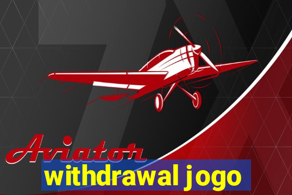 withdrawal jogo