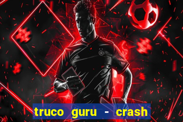 truco guru - crash & poker