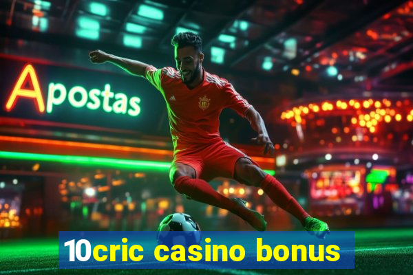 10cric casino bonus