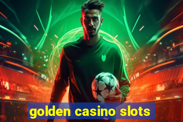 golden casino slots