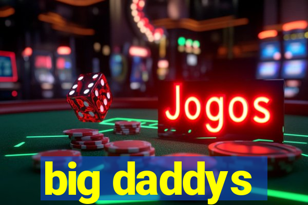 big daddys