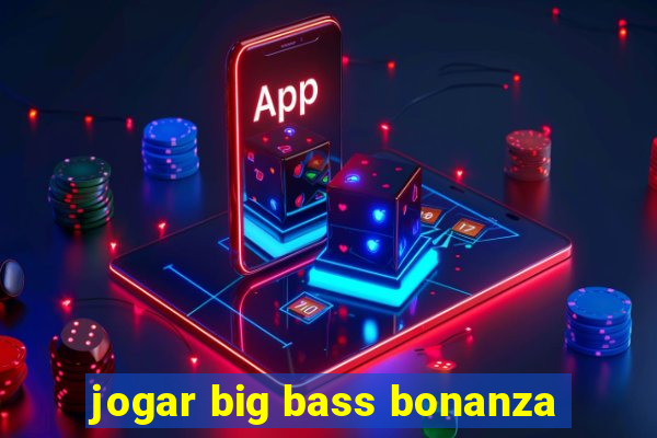 jogar big bass bonanza