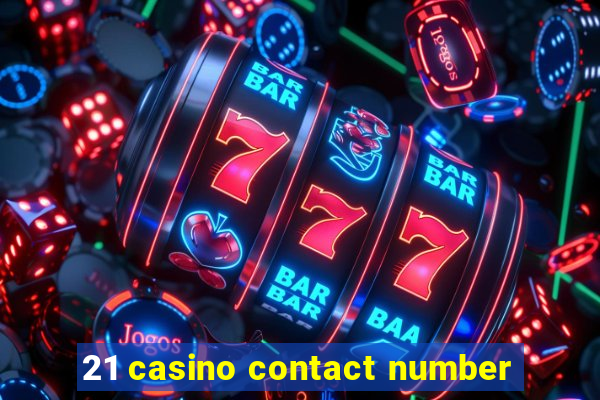 21 casino contact number