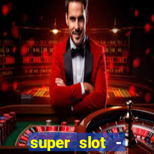 super slot - ca?a-níqueis apk