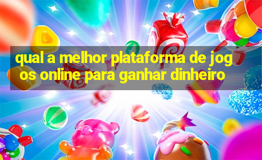 qual a melhor plataforma de jogos online para ganhar dinheiro