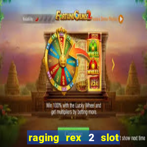 raging rex 2 slot soldi veri