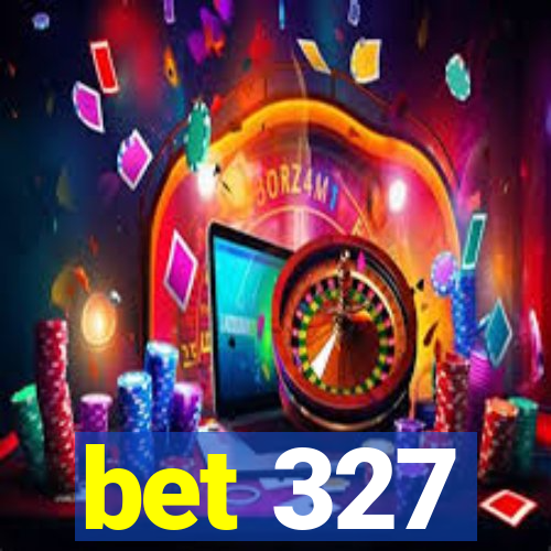 bet 327