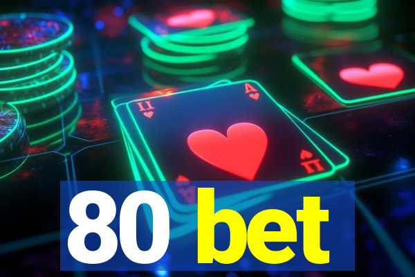 80 bet