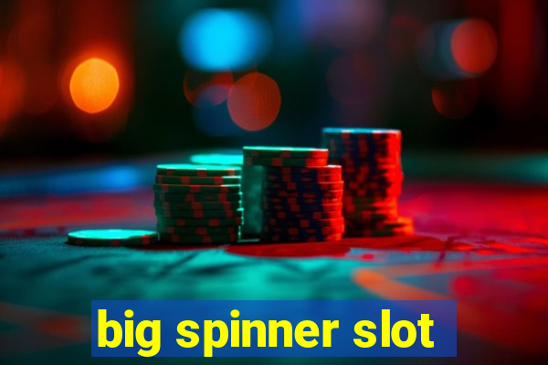 big spinner slot