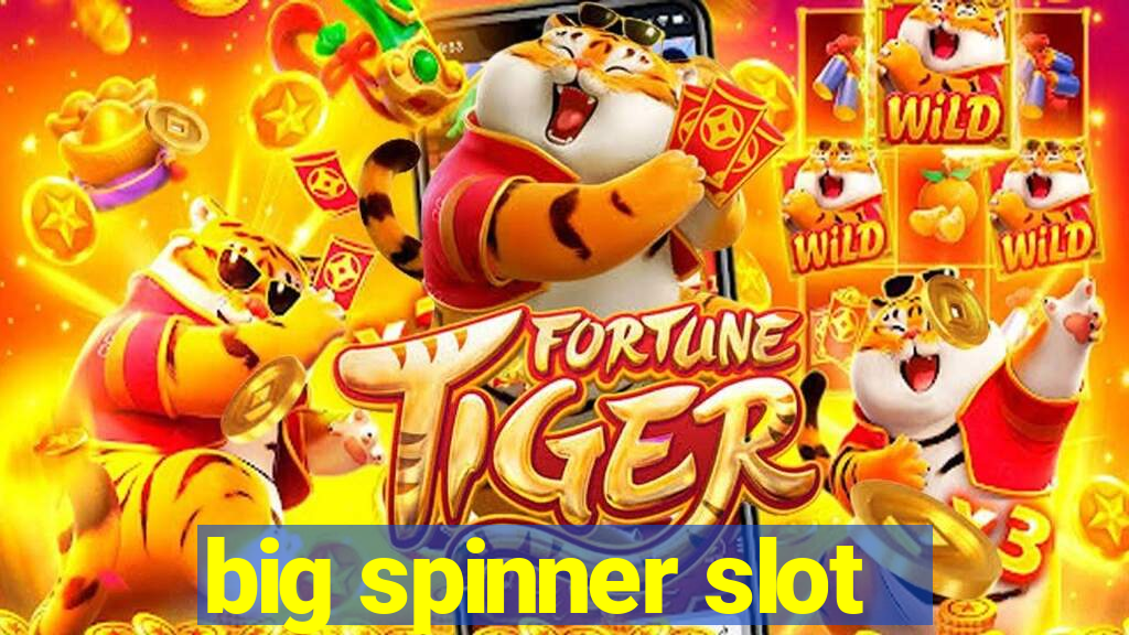 big spinner slot