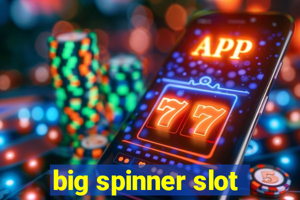 big spinner slot