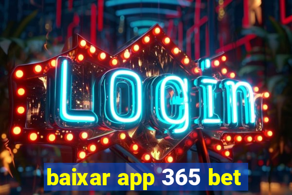 baixar app 365 bet