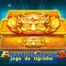 jogo do tigrinho de verdade