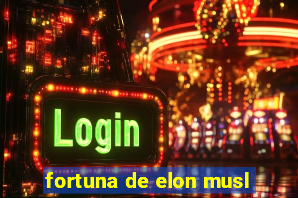 fortuna de elon musl