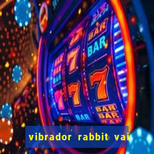 vibrador rabbit vai e vem