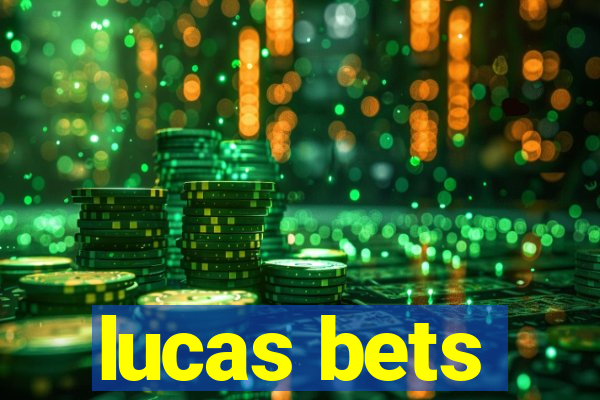 lucas bets