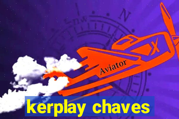 kerplay chaves