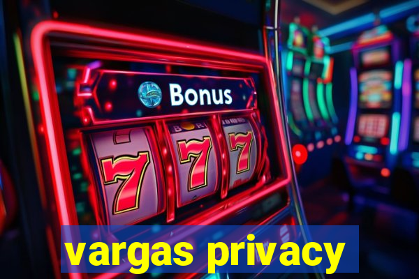 vargas privacy