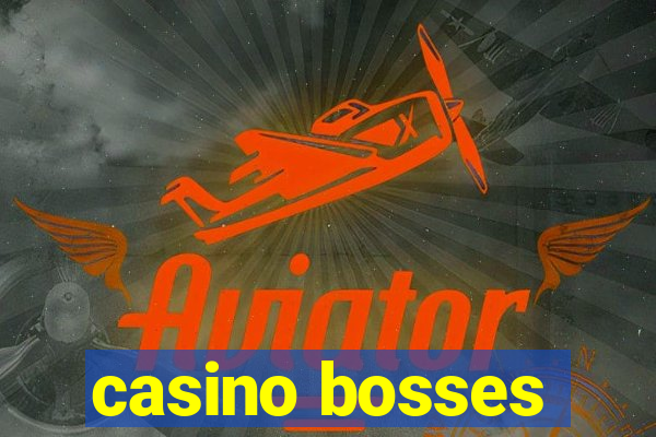 casino bosses