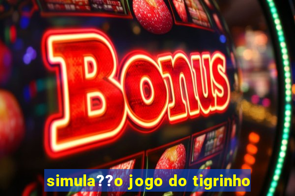 simula??o jogo do tigrinho