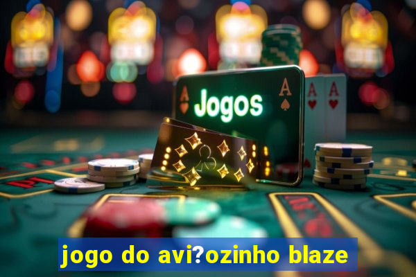 jogo do avi?ozinho blaze