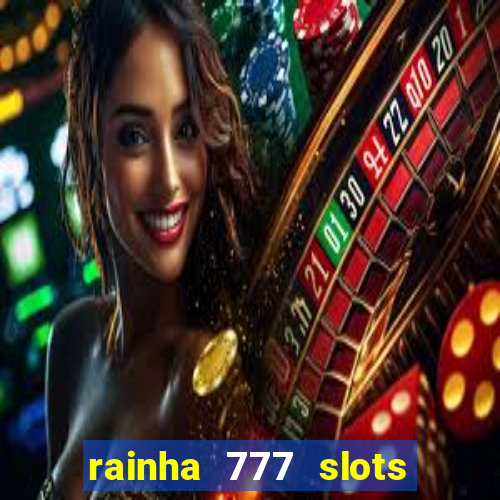 rainha 777 slots paga mesmo