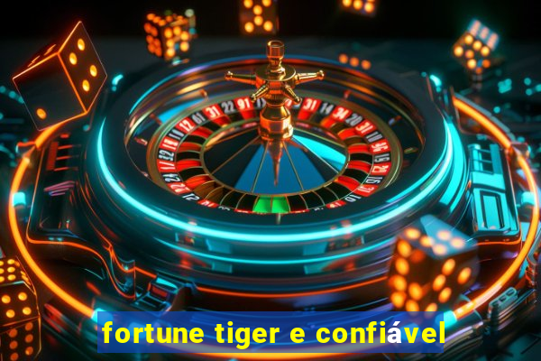 fortune tiger e confiável