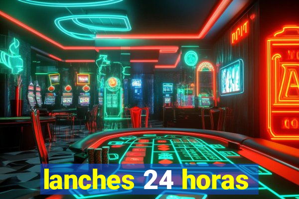 lanches 24 horas