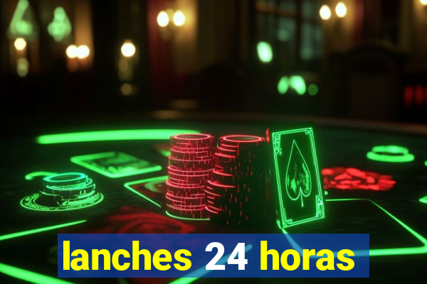 lanches 24 horas