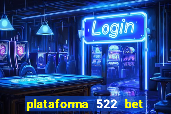 plataforma 522 bet é confiável