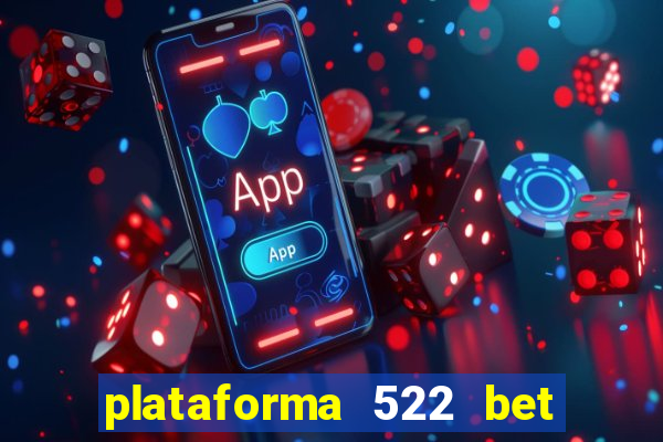 plataforma 522 bet é confiável