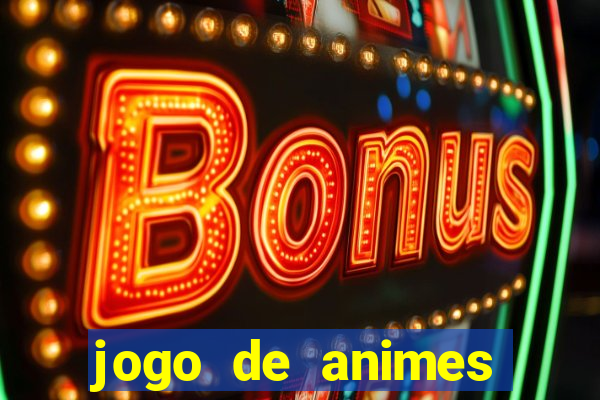 jogo de animes para android