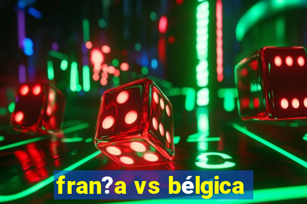 fran?a vs bélgica